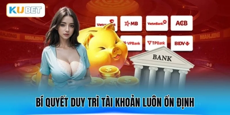 Bí quyết duy trì tài khoản luôn ổn định