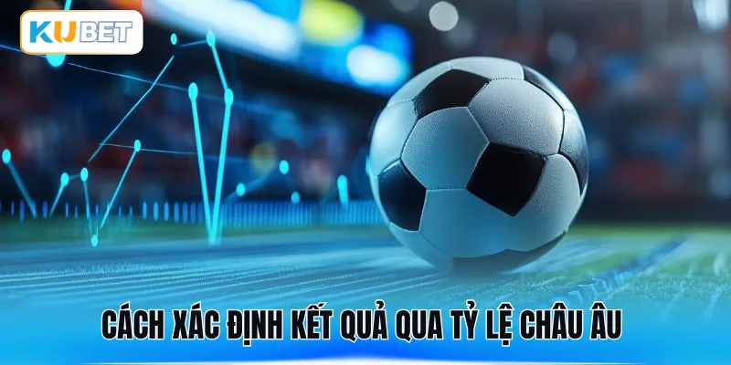 Cách xác định kết quả qua tỷ lệ châu Âu 