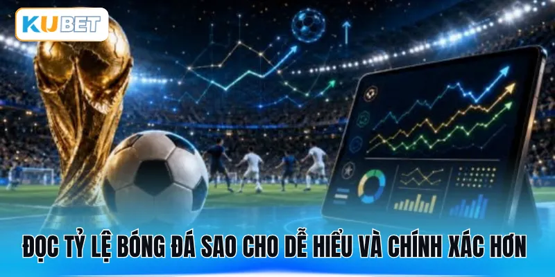 Đọc tỷ lệ bóng đá sao cho dễ hiểu và chính xác hơn 