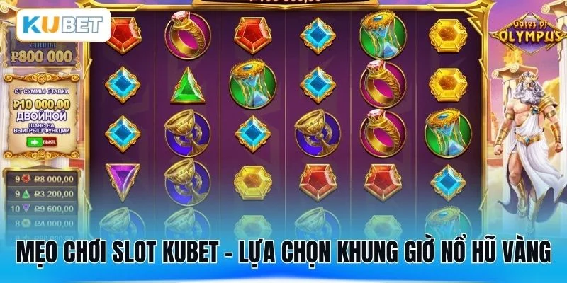 Mẹo chơi slot kubet - Lựa chọn khung giờ nổ hũ vàng